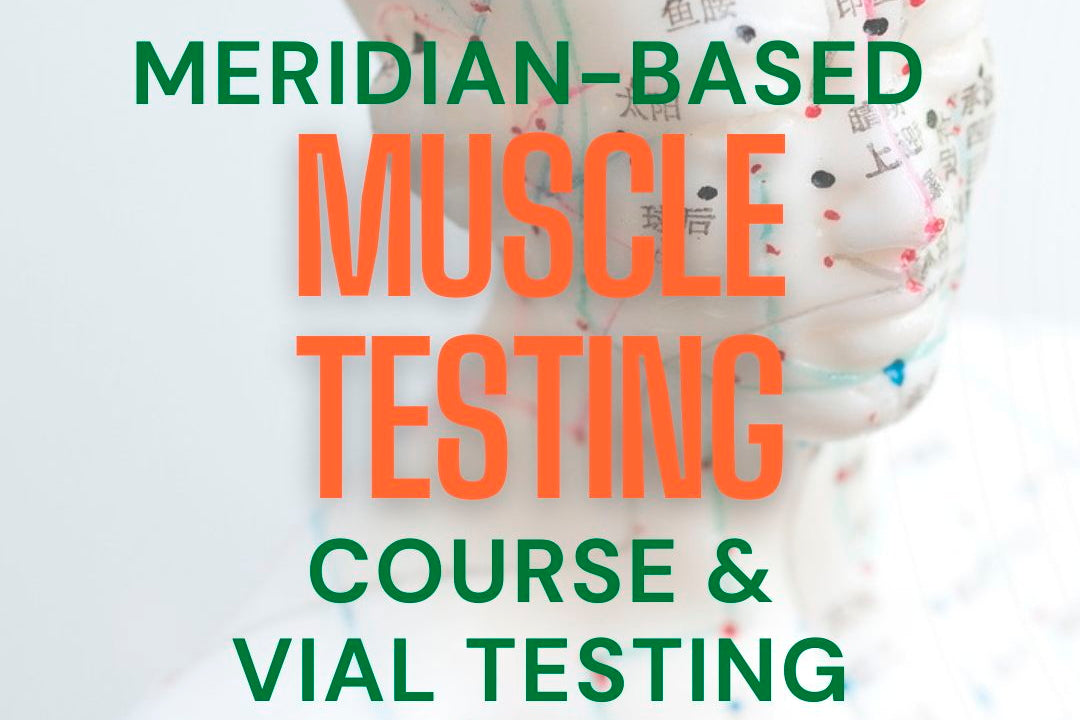 NEW COURSE! Clearing Meridian Blockages with Kinesiology & Vial Testing